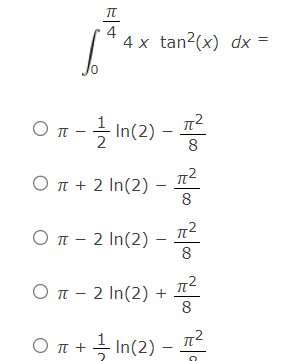 Solved ∫0π44xtan2(x)dx=π-12ln(2)-π28π+2ln(2)-π28π-2ln(2)-π28 | Chegg.com