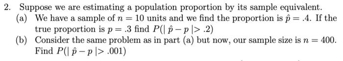 Solved 2. Suppose We Are Estimating A Population Proportion | Chegg.com