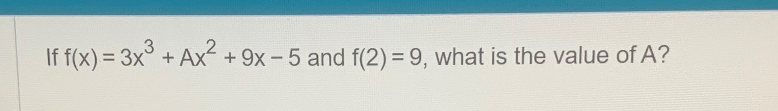 Solved If F X 3x3 Ax2 9x 5 ﻿and F 2 9 ﻿what Is The Value