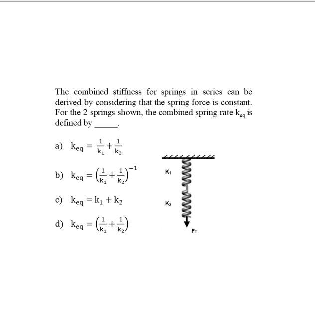 Solved The combined stiffness for springs in series can be