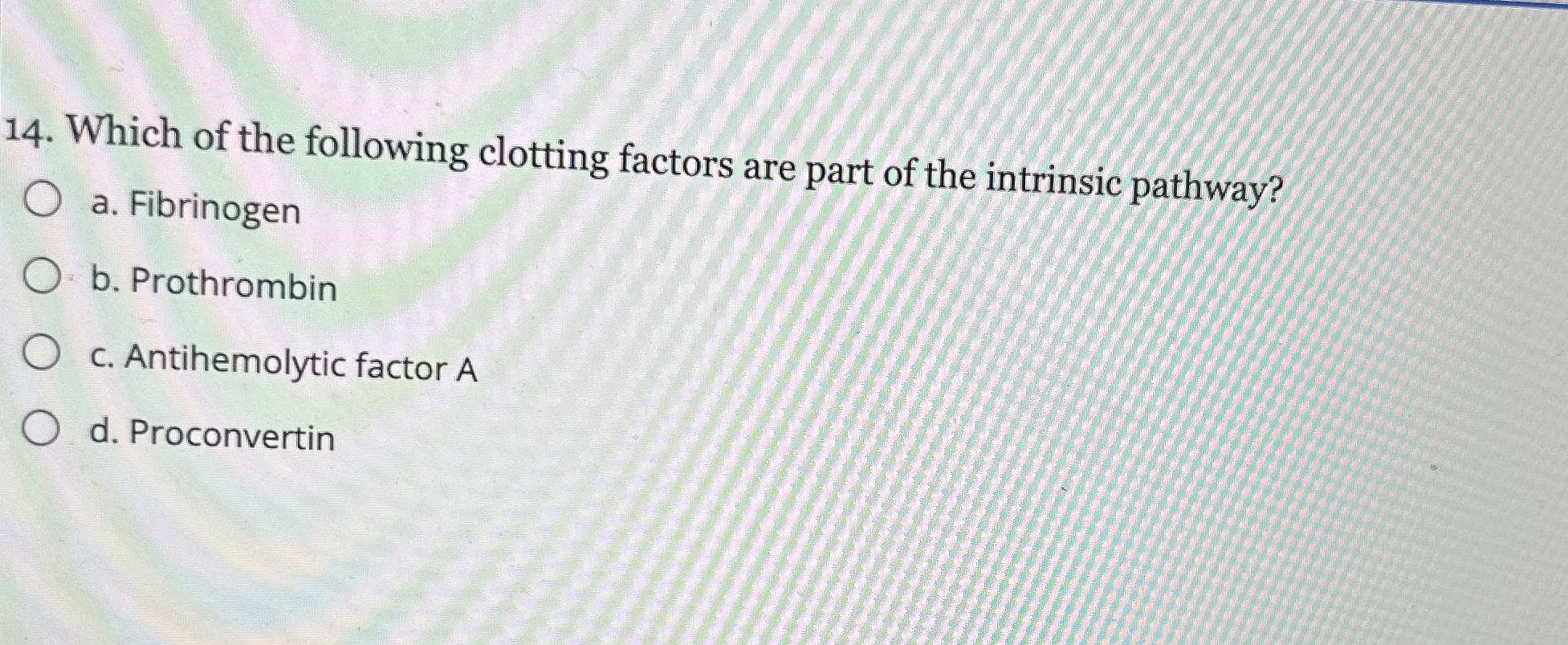Solved Which of the following clotting factors are part of | Chegg.com