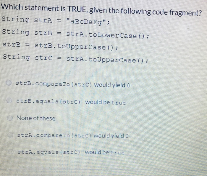 Nhich statement is TRUE, given the following code fragment? String strA = aBcDeFg; String strB = strA.toLowerCase(); strB =