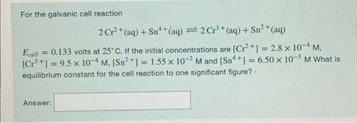 Solved For the galvanic cell reaction 2Cr2+ (aq) + Sn*+(aq) | Chegg.com