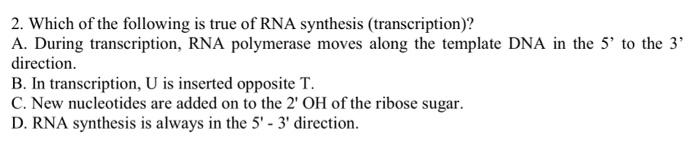 Solved 2. Which of the following is true of RNA synthesis | Chegg.com