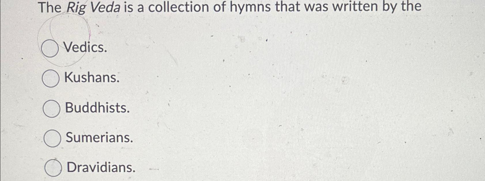 Solved The Rig Veda is a collection of hymns that was | Chegg.com