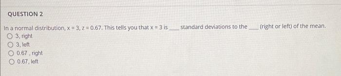 Solved In a normal distribution, x=3,z=0.67. This tells you | Chegg.com