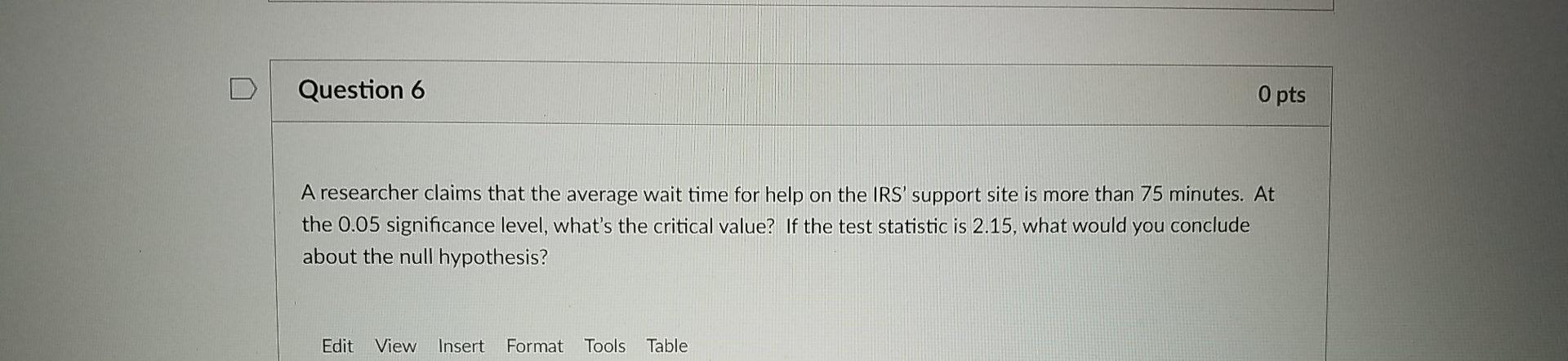 Solved Question 6 O pts A researcher claims that the average | Chegg.com