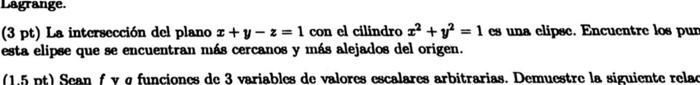 (3 pt) La intersección del plano \( x+y-z=1 \) con el cilindro \( x^{2}+y^{2}=1 \) es una elipec. Encuentre los pur esta elip