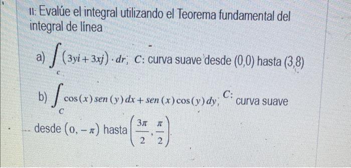 11: Evalúe el integral utilizando el Teorema fundamental del integral de línea vi + 3xj). dr; C: curva suave desde (0,0) hast