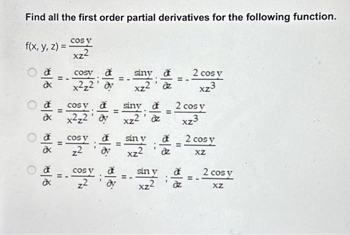 Find all the first order partial derivatives for the following function. \[ \begin{aligned} f(x, y, z) & =\frac{\cos y}{x z^{