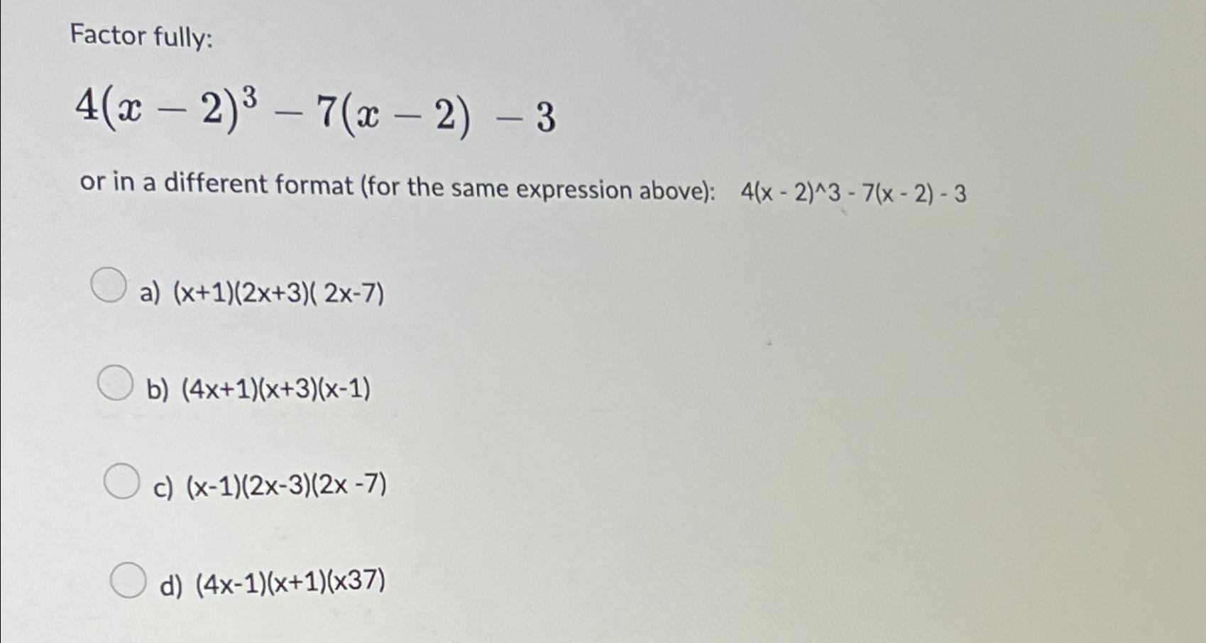 Solved Factor fully:4(x-2)3-7(x-2)-3or in a different format | Chegg.com