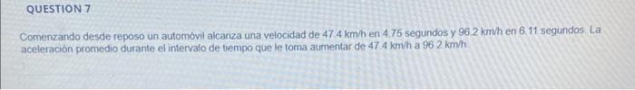 Comenzando desde reposo un automóvil alcanza una velocidad de \( 47.4 \mathrm{~km} / \mathrm{h} \) en \( 4.75 \) segundos y \