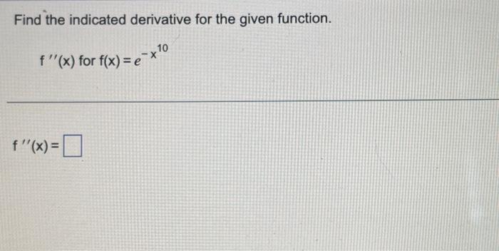 Solved Find the indicated derivative for the given function. | Chegg.com