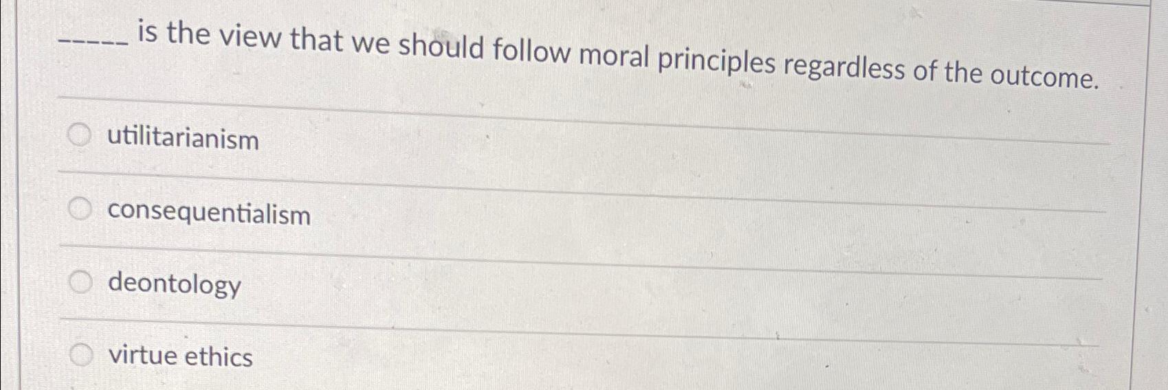 Solved is the view that we should follow moral principles | Chegg.com