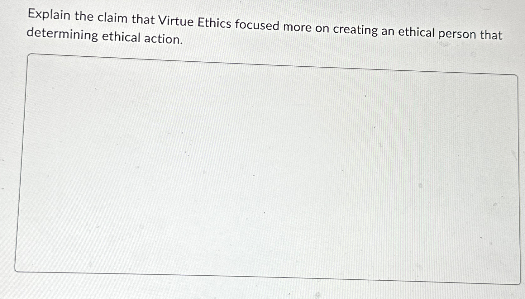 Explain the claim that Virtue Ethics focused more on | Chegg.com