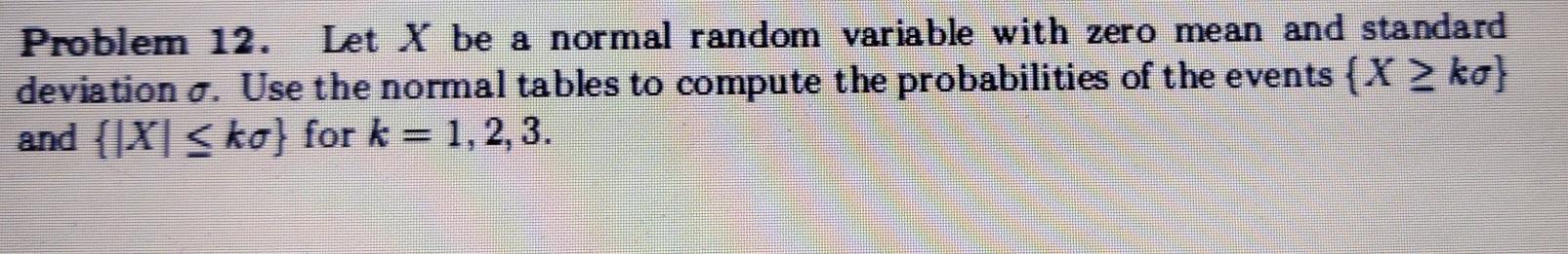 Solved Problem 12. Let X be a normal random variable with | Chegg.com
