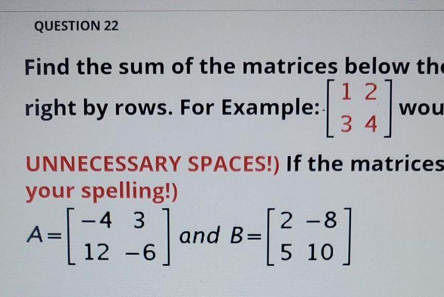 Solved QUESTION 22 Find the sum of the matrices below the 1 | Chegg.com