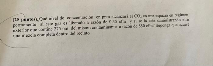 (25 puntos)¿Qué nivel de concentración en ppm alcanzará el \( \mathrm{CO}_{2} \) en una espacio en régimen permanente si este