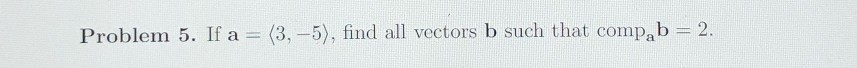 Solved Problem 5. If A = (3, -5), Find All Vectors B Such | Chegg.com