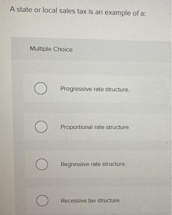 Solved A state or local sales tax is an example of a: | Chegg.com