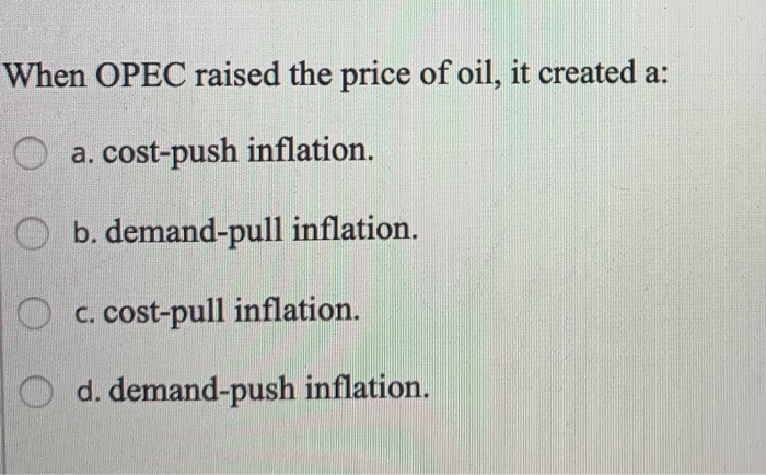 Solved When OPEC Raised The Price Of Oil, It Created A: O A. | Chegg.com