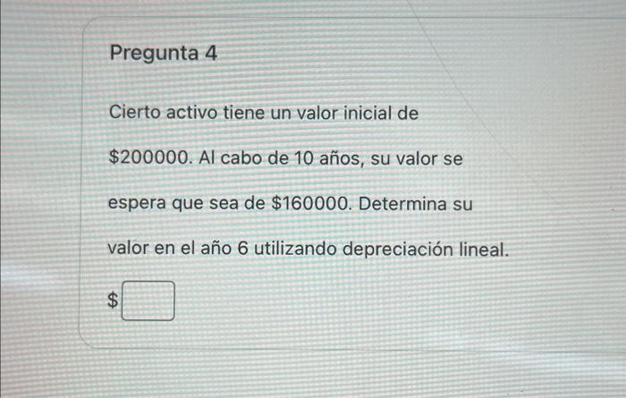 Cierto activo tiene un valor inicial de \( \$ 200000 \). Al cabo de 10 años, su valor se espera que sea de \( \$ 160000 \). D