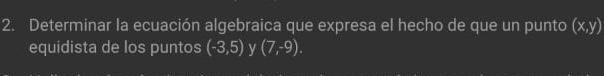 Determinar la ecuación algebraica que expresa el hecho de que un punto \( (x, y) \) equidista de los puntos \( (-3,5) \) y \(