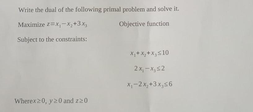 Solved Write the dual of the following primal problem and | Chegg.com