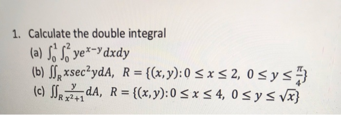 Solved 1. Calculate the dou ble integral (a) ye-ydxdy (b) | Chegg.com