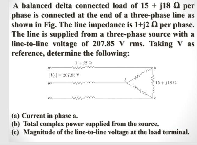 Solved A balanced delta connected load of 15 + j18 (2 per | Chegg.com