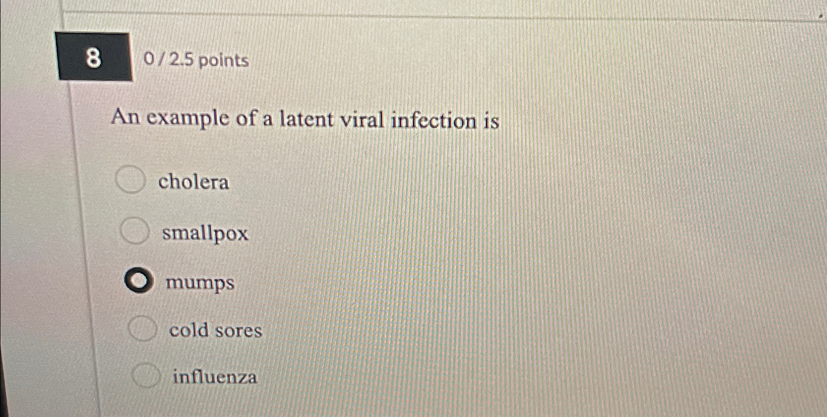 Solved 02.5 ﻿pointsAn example of a latent viral infection | Chegg.com