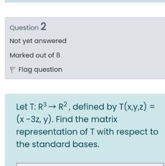 Solved Question 2 Not yet answered Marked out of 8 P Flag | Chegg.com