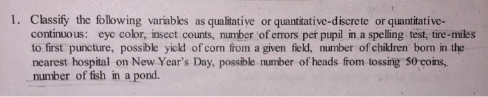 Solved 1 Classify The Following Variables As Qualitative Or Chegg Solved 1 Classify The Following Variables As Qualitative Or Chegg