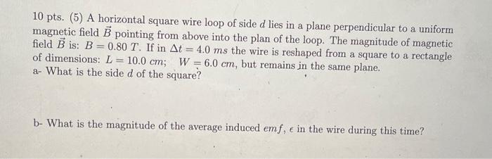 Solved 10 pts. (5) A horizontal square wire loop of side d | Chegg.com