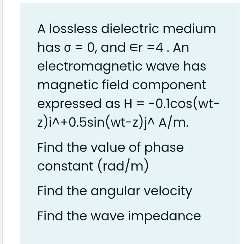 Solved A lossless dielectric medium has σ=0, and ∈r=4. An | Chegg.com