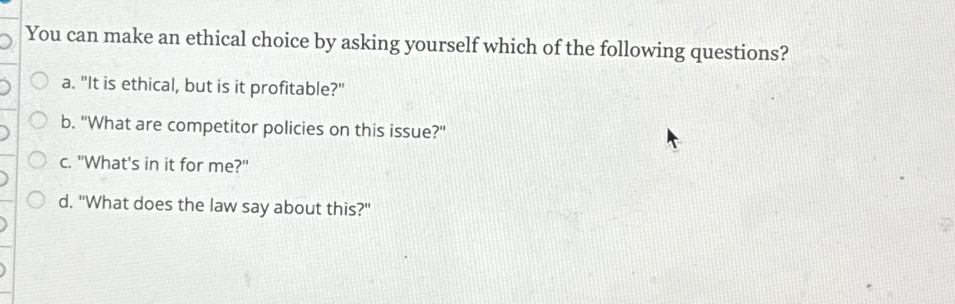 Solved You can make an ethical choice by asking yourself | Chegg.com