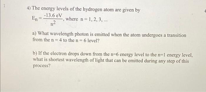 Solved I 4) The energy levels of the hydrogen atom are given | Chegg.com