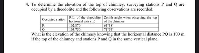 4. To determine the elevation of the top of chimney, surveying stations \( P \) and \( Q \) are occupied by a theodolite and