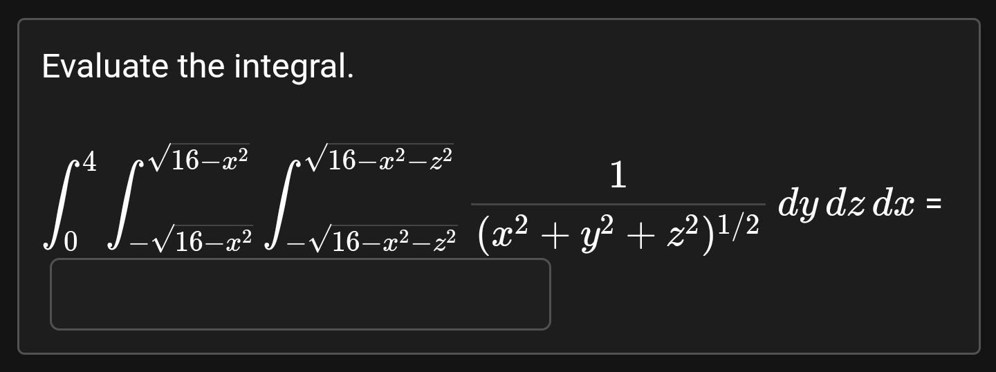 Evaluate the integral. \[ \int_{0}^{4} \int_{-\sqrt{1} 6-x^{2}}^{\sqrt{ } 16-x^{2}} \int_{-\sqrt{1} 6-x^{2}-z^{2}}^{\sqrt{1}