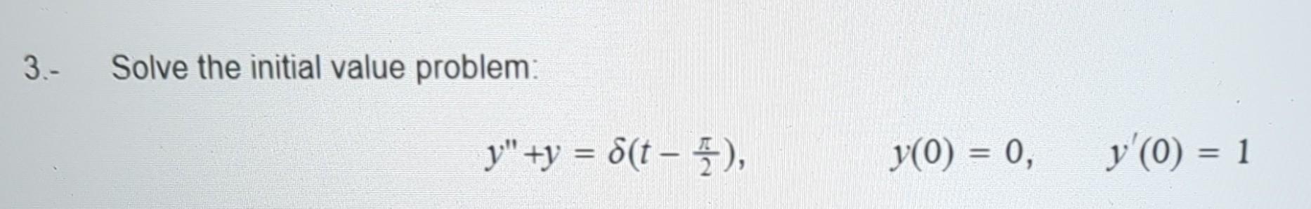 Solved 3.- Solve the initial value problem: | Chegg.com