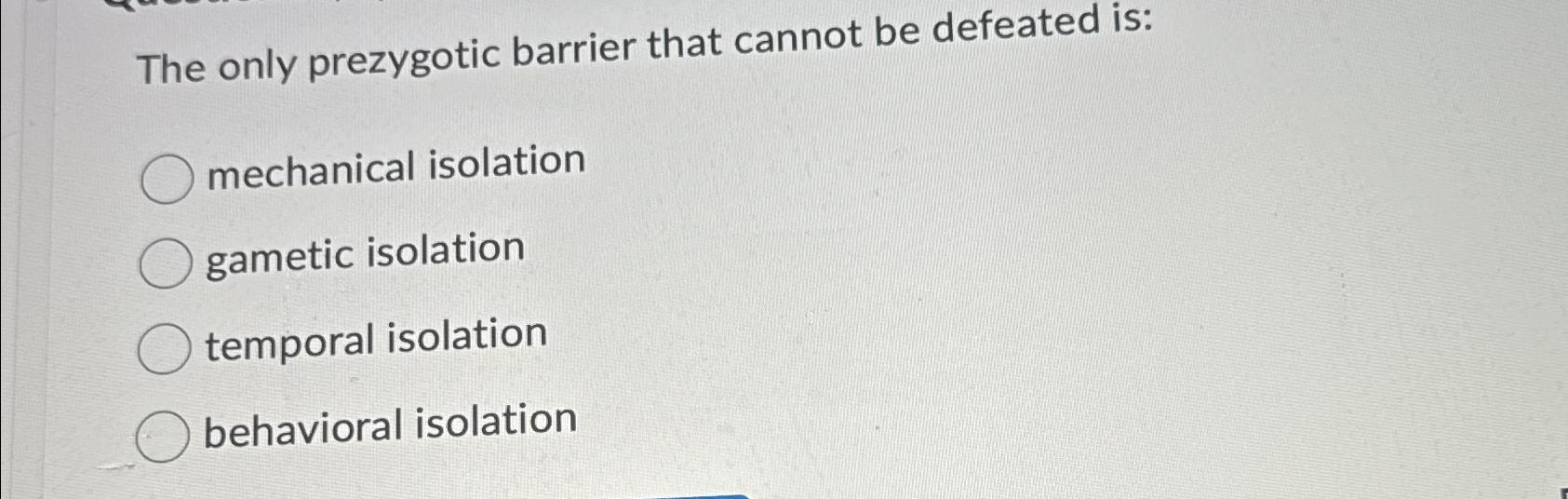 Solved The only prezygotic barrier that cannot be defeated
