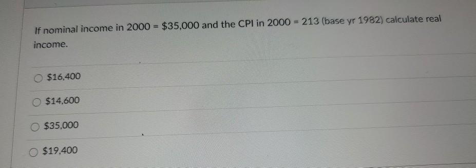 Solved If nominal income in 2000 = $35,000 and the CPI in | Chegg.com