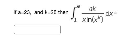 Solved a=23, and k=28 then ∫1exln(xk)akdx= | Chegg.com