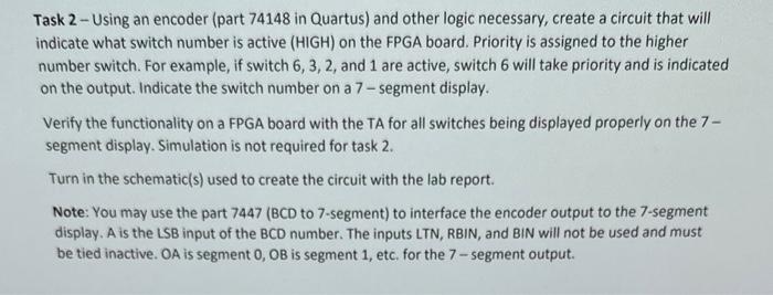 Task 2 - Using an encoder (part 74148 in Quartus) and other logic necessary, create a circuit that will indicate what switch 