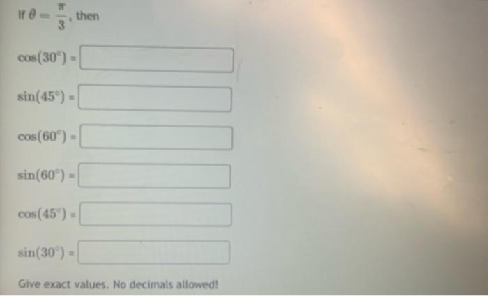 If \( \theta=\frac{\pi}{3} \), then \[ \cos \left(30^{\circ}\right)= \] \[ \sin \left(45^{\circ}\right)= \] \[ \cos \left(60^
