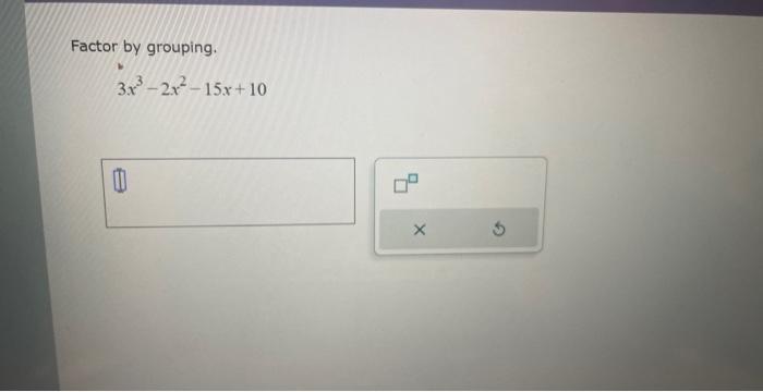 Solved Factor by grouping. 3x3−2x2−15x+10Simplify the | Chegg.com