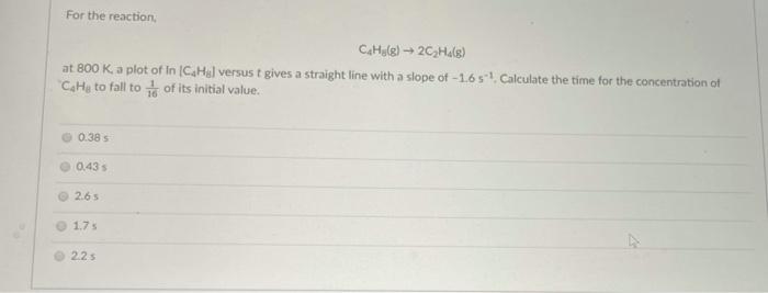 Solved For the reaction, CH (g) → 2C2H(g) at 800 K. a plot | Chegg.com
