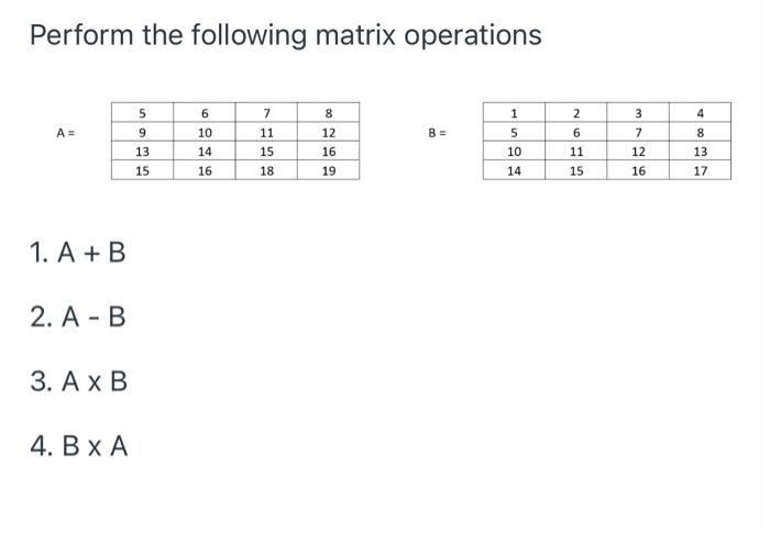 Solved Perform the following matrix operations A= 5 9 13 15 | Chegg.com