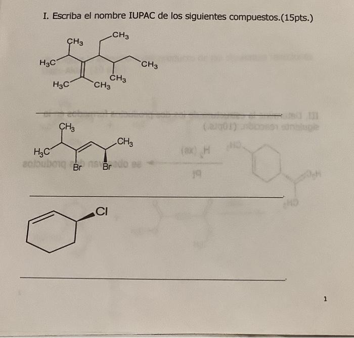 I. Escriba el nombre IUPAC de los siguientes compuestos.(15pts.)