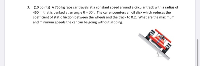 Solved 3. (10 points) A 750 kg race car travels at a | Chegg.com